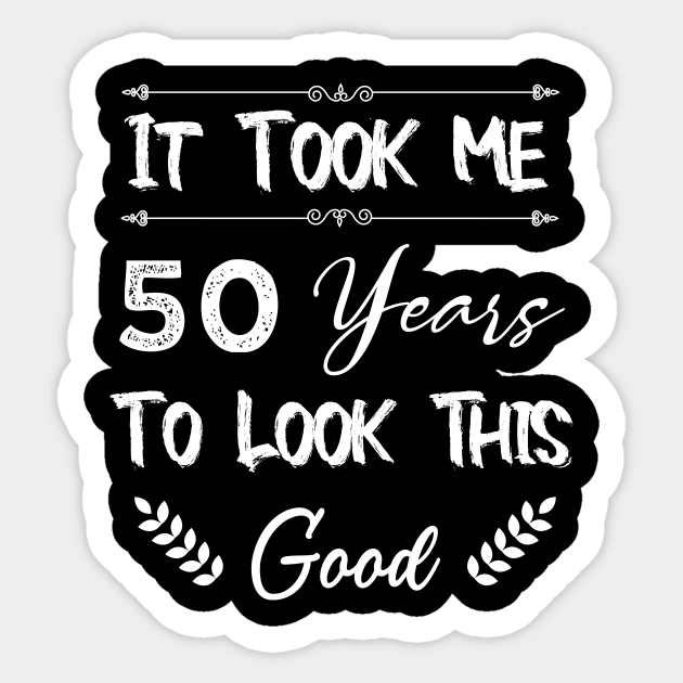 50th Birthday Gift, Took Me 50 Years, 50 Year Old 50 Year Old Funny